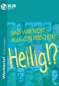 Cover: Sind wir nicht alle (ein bisschen) Heilig!? - Landesstelle d. Katholischen Landjugend Bayerns
