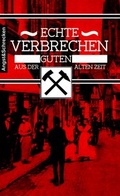 Cover: Echte Verbrechen aus der guten alten Zeit - Angst&Schrecken Verlag