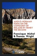 Cover: Anglo-Norman Poem on the Conquest of Ireland by Henry the Second - Trieste Publishing