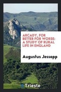 Cover: Arcady, for Better for Worse - Trieste Publishing