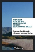 Cover: The Great Educators; Aristotle and Ancient Educational Ideals - Trieste Publishing