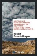 Cover: Assyrian and Babylonian Letters Belonging to the Kouyunjik Collections of the British Museum, Part XI - Trieste Publishing