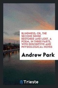 Cover: Blindness; Or, the Second Sense Restored and Lost. a Poem, in Three Parts, with Descriptive and Physiological Notes - Trieste Publishing