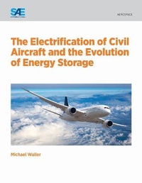 Enlarge image Cover: The Electrification of Civil Aircraft and the Evolution of Energy Storage - SAE International