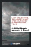 Cover: Early English Poets. the Complete Poems of Sir Philip Sidney. in Three Volumes. - Vol. III - Trieste Publishing