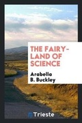 Cover: The Fairy-Land of Science - Trieste Publishing