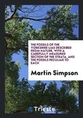Cover: The Fossils of the Yorkshire Lias Described from Nature, with a Carefully Measured Section of the Strata, and the Fossils Peculiar to Each - Trieste Publishing