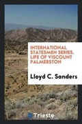 Cover: International Statesmen Series. Life of Viscount Palmerston - Trieste Publishing
