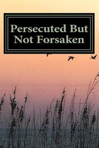 Enlarge image Cover: Persecuted But Not Forsaken - Kenneth M. Lee