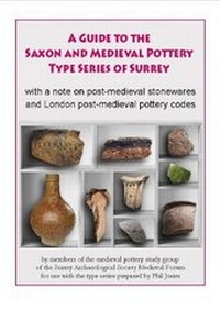 Enlarge image Cover: A Guide to the Saxon and Medieval Pottery Type Series of Surrey - Surrey Archaeological Society