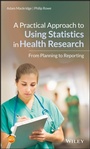 Cover: A Practical Approach to Using Statistics in Health Research - Wiley