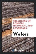Cover: Traditions of London, Historical and Legendary - Trieste Publishing