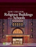 Cover: New Uses for Religious Buildings and Schools - Urban Land Institute,U.S.