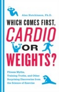 Abbildung von: Which Comes First, Cardio or Weights? - Mariner Books
