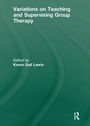 Cover: Variations on Teaching and Supervising Group Therapy - Routledge