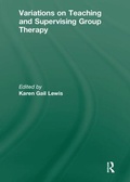 Cover: Variations on Teaching and Supervising Group Therapy - Routledge