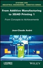 Cover: From Additive Manufacturing to 3D/4D Printing 1 - Wiley-ISTE