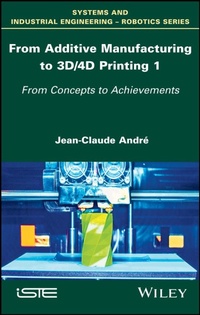 Abbildung von: From Additive Manufacturing to 3D/4D Printing 1 - Wiley-ISTE