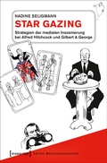 Cover: Star Gazing - Strategien der medialen Inszenierung bei Alfred Hitchcock und Gilbert & George - transcript