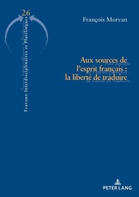 Abbildung von: Aux sources de l'esprit français : la liberté de traduire - Peter Lang Verlag