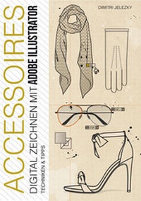 Abbildung von: ACCESSOIRES - DIGITAL ZEICHNEN MIT ADOBE ILLUSTRATOR - Jelezky Publishing
