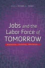 Cover: Jobs and the Labor Force of Tomorrow - University of Illinois Press