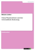 Cover: Chinas Wanderarbeiter und ihre wirtschaftliche Bedeutung - GRIN Verlag