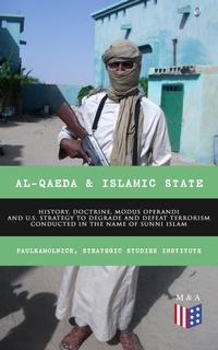 Enlarge image Cover: Al-Qaeda & Islamic State: History, Doctrine, Modus Operandi and U.S. Strategy to Degrade and Defeat Terrorism Conducted in the Name of Sunni Islam - Madison & Adams Press