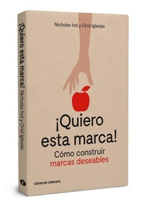 Abbildung von: ¡Quiero esta marca! : cómo construir marcas deseables - Libros de Cabecera