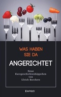 Cover: Was haben Sie da Angerichtet - Engelsdorfer Verlag
