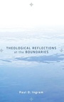 Cover: Theological Reflections at the Boundaries - Wipf & Stock Publishers