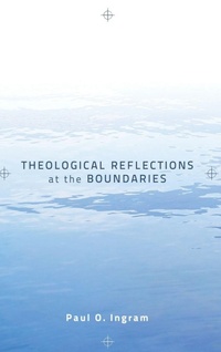Enlarge image Cover: Theological Reflections at the Boundaries - Wipf & Stock Publishers
