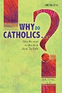 Enlarge image Cover: Why Do Catholics . . . ? - Saint Mary's Press
