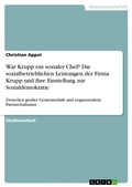 Cover: War Krupp ein sozialer Chef? Die sozialbetrieblichen Leistungen der Firma Krupp und ihre Einstellung zur Sozialdemokratie - GRIN Verlag