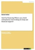 Cover: Start-Up Financing. Where can a fresh entrepreneur start looking for help and financial support? - GRIN Verlag