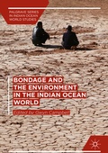 Cover: Bondage and the Environment in the Indian Ocean World - Palgrave Macmillan