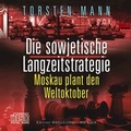 Cover: Die sowjetische Langzeitstrategie - Torsten Mann
