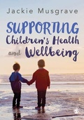 Cover: Supporting Children's Health and Wellbeing - SAGE Publications Ltd