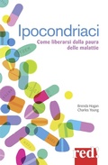Cover: Ipocondriaci. Come liberarsi dalla paura delle malattie - Economici di qualit&agrave;;Red Edizioni
