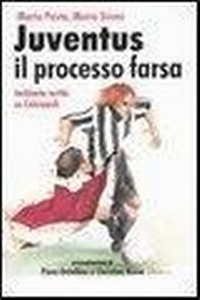 Abbildung von: Juventus, il processo farsa. Inchiesta verità su Calciopoli - Guerini e Associati