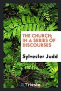 Cover: The Church; In a Series of Discourses - Trieste Publishing