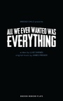 Cover: All We Ever Wanted Was Everything - Oberon Books Ltd