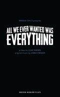 Cover: All We Ever Wanted Was Everything - Oberon Books Ltd