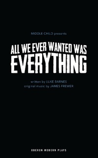 Enlarge image Cover: All We Ever Wanted Was Everything - Oberon Books Ltd