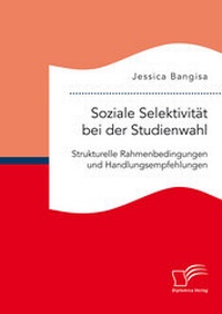 Abbildung von: Soziale Selektivität bei der Studienwahl. Strukturelle Rahmenbedingungen und Handlungsempfehlungen - Diplomica Verlag