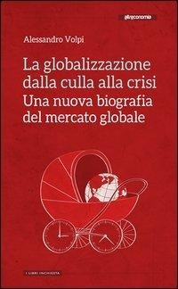 Abbildung von: La globalizzazione dalla culla alla crisi. Una nuova biografia del mercato globale - Libri inchiesta;Altreconomia