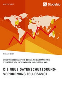 Abbildung von: Die neue Datenschutzgrundverordnung (EU-DSGVO). Auswirkungen auf die Social Media Marketing Strategie von Unternehmen in Deutschland - Studylab