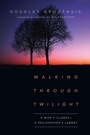 Cover: Walking Through Twilight - A Wife's Illness - A Philosopher's Lament - Inter-Varsity Press,US