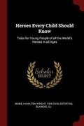 Cover: Heroes Every Child Should Know - Andesite Press