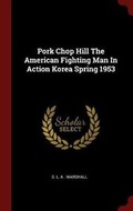 Cover: Pork Chop Hill the American Fighting Man in Action Korea Spring 1953 - Andesite Press